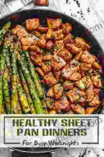 Healthy Sheet Pan Dinners: For Busy Weeknights