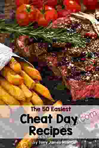 The 50 Easiest Cheat Day Recipes: How To Cook For Your Cheat Day (Burgers Barbecue And Jerky Series)