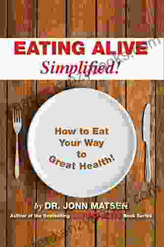 Eating Alive Simplified : How To Eat Your Way To Great Health