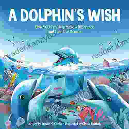 A Dolphin S Wish: How YOU Can Help Make A Difference And Save Our Oceans A Great Story For Earth Day (Marine Biology Nature For Kids)