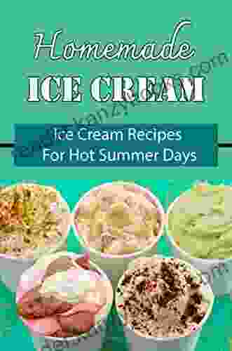 Homemade Ice Cream: Ice Cream Recipes For Hot Summer Days