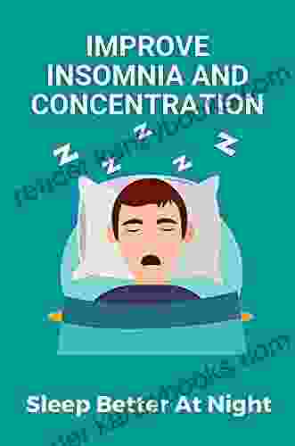 Improve Insomnia And Concentration: Sleep Better At Night: Insomnia A Clinical Guide Treatment