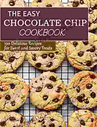 The East Chocolate Chip: 100 Delicious Recipes For Sweet And Savory Treats