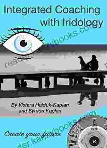 Integrated Coaching With Iridology: Create Your Future