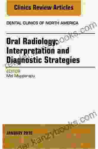 Oral Radiology: Interpretation And Diagnostic Strategies An Issue Of Dental Clinics Of North America (The Clinics: Dentistry)