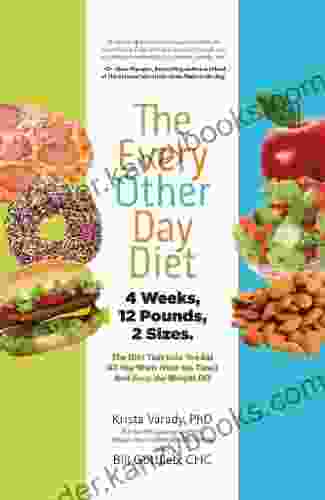 The Every Other Day Diet: The Diet That Lets You Eat All You Want (Half the Time) and Keep the Weight Off