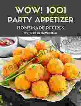 Wow 1001 Homemade Party Appetizer Recipes: Keep Calm And Try Homemade Party Appetizer Cookbook