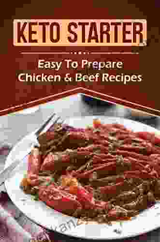 Keto Starter: Easy To Prepare Chicken Beef Recipes