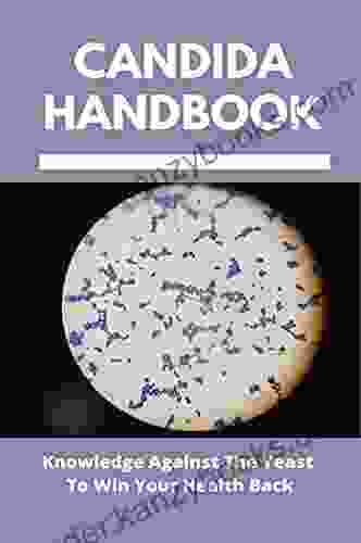 Candida Handbook: Knowledge Against The Yeast To Win Your Health Back: Heal Candida With Fruit