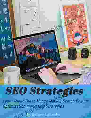 SEO : SEO Strategies :Learn About These Money Making SEO Marketing Strategies: Learn About These Money Making Search Engine Optimization Marketing Strategies