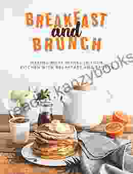 Breakfast And Brunch: Making More Dishes In Your Kitchen With Breakfast And Brunch