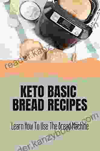 Keto Basic Bread Recipes: Learn How To Use The Bread Machine