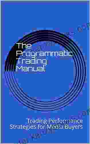 The Programmatic Trading Manual: Trading Performance Strategies For Media Buyers