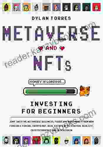 Metaverse And NFTs Investing For Beginners: Jump Into The Metaverse Business Trade And Make Money From Non Fungible Tokens Crypto Art Real Estate NFTs Virtual Reality Cryptocurrency And Blockchain