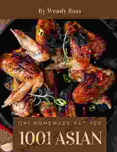 Oh 1001 Homemade Asian Recipes: More Than a Homemade Asian Cookbook