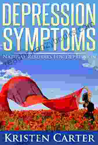 Depression Symptoms: Natural Remedies For Depression (Natural Remedies For Anxiety And Signs Of Depression)