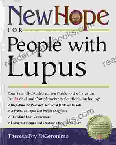 New Hope For People With Lupus: Your Friendly Authoritative Guide To The Latest In Traditional And Complementary Solutions