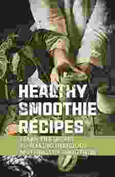 Healthy Smoothie Recipes: Learn The Secret To Making Delicious And Healthy Smoothies: Easy Nutri Ninja Smoothie Recipes