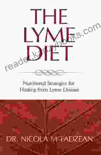 The Lyme Diet: Nutritional Strategies For Healing From Lyme Disease