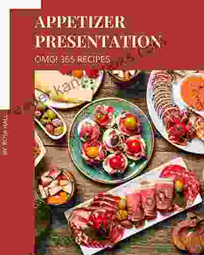 OMG 365 Appetizer Presentation Recipes: An Appetizer Presentation Cookbook Everyone Loves