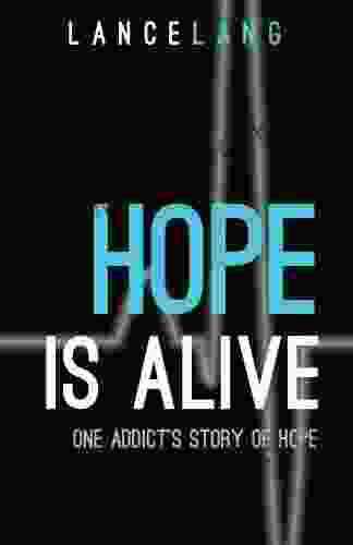 Hope is Alive: One Addict s Story of Hope