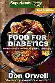 Food For Diabetics: Over 180 Diabetes Type 2 Quick Easy Gluten Free Low Cholesterol Whole Foods Recipes Full Of Antioxidants Phytochemicals (Natural Weight Loss Transformation 58)