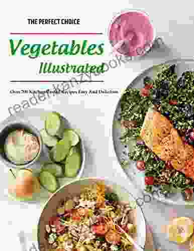 The Perfect Choice Vegetables Illustrated: Over 700 Kitchen Tested Recipes Easy And Delicious