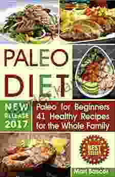 Paleo Diet : Paleo For Beginners 41 Healthy Recipes For The Whole Family (Paleo Meals Paleo Diet For Beginners Paleo Diet Paleo Foods)