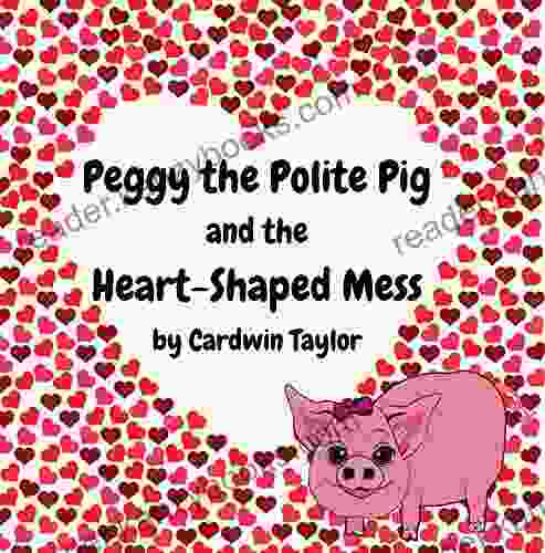 Peggy The Polite Pig And The Heart Shaped Mess