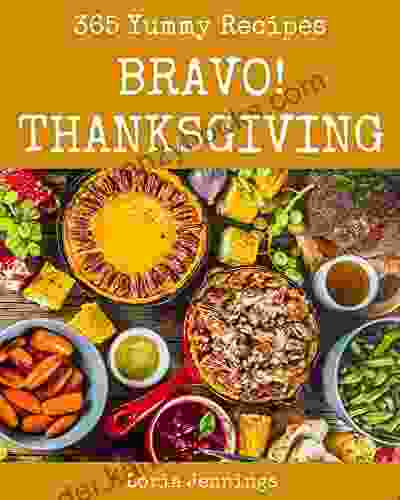 Bravo 365 Yummy Thanksgiving Recipes: A Yummy Thanksgiving Cookbook You Won T Be Able To Put Down