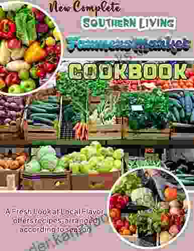 New Complete Southern Living Farmers Market Cookbook With A Fresh Look At Local Flavor Offers Recipes Arranged According To Season