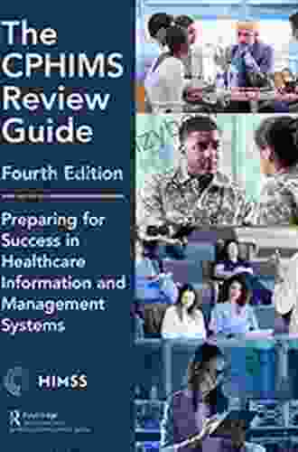 The CPHIMS Review Guide 4th Edition: Preparing For Success In Healthcare Information And Management Systems (HIMSS Series)