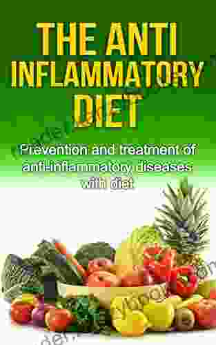 The Anti Inflammatory Diet: Prevention And Treatment Of Anti Inflammatory Diseases With Diet (lose Weight Anti Inflammatory Recipe Diet Aging)