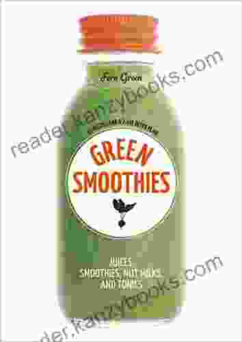 Green Smoothies: Recipes For Smoothies Juices Nut Milks And Tonics To Detox Lose Weight And Promote Whole Body Health