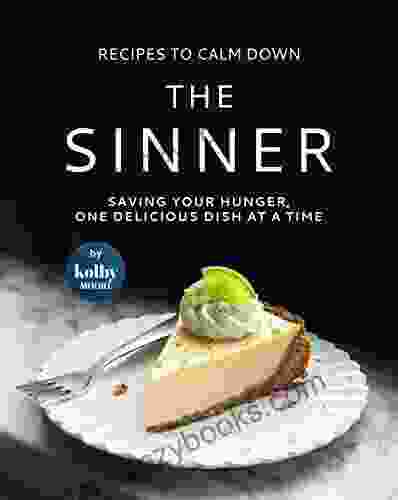 Recipes To Calm Down the Sinner: Saving Your Hunger One Delicious Dish at A Time