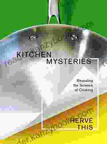 Kitchen Mysteries: Revealing The Science Of Cooking (Arts And Traditions Of The Table Perspectives On Culinary History)