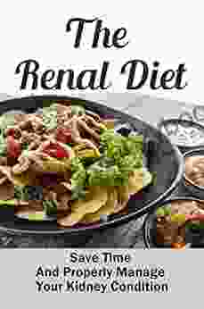 The Renal Diet: Save Time And Properly Manage Your Kidney Condition