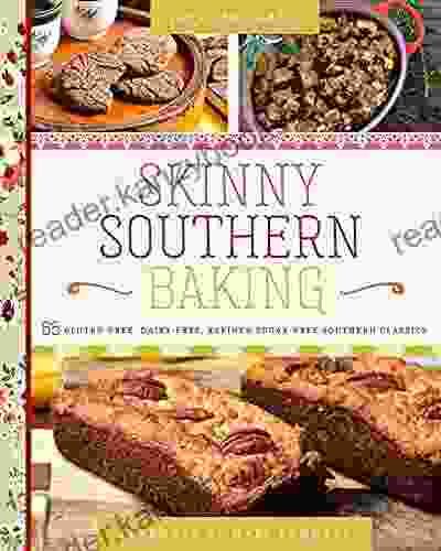 Skinny Southern Baking: 65 Gluten Free Dairy Free Refined Sugar Free Southern Classics