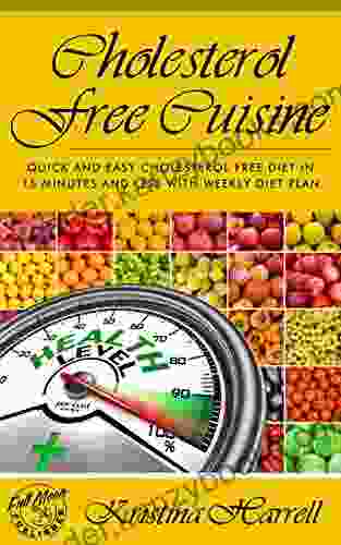 Cholesterol Free Cookbook: Scrumptious Cholesterol Free Recipes for Optimum Health and Rapid Weight Loss