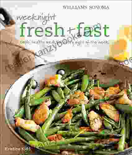 Weeknight Fresh Fast: Simple Healthy Meals For Every Night Of The Week (Williams Sonoma)