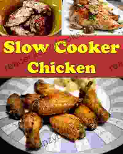 Slow Cooker: Slow Cooker Chicken Recipes The Easy And Delicious Slow Cooker Cookbook (slow Cooker Slow Cooker Recipes Slow Cooker Cookbook Slow Cooker Chicken Recipes)