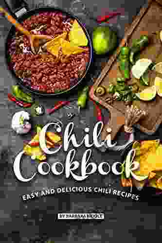 Chili Cookbook: Easy And Delicious Chili Recipes