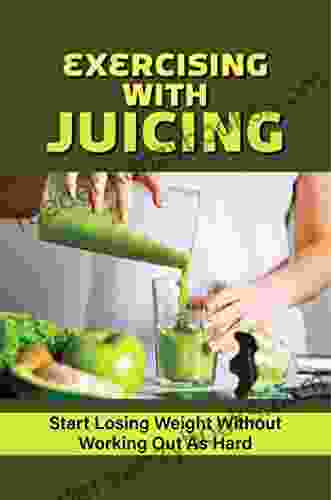 Exercising With Juicing: Start Losing Weight Without Working Out As Hard