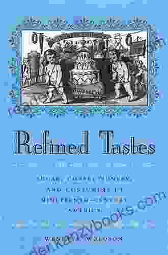 Refined Tastes: Sugar Confectionery And Consumers In Nineteenth Century America (The Johns Hopkins University Studies In Historical And Political Science 120)