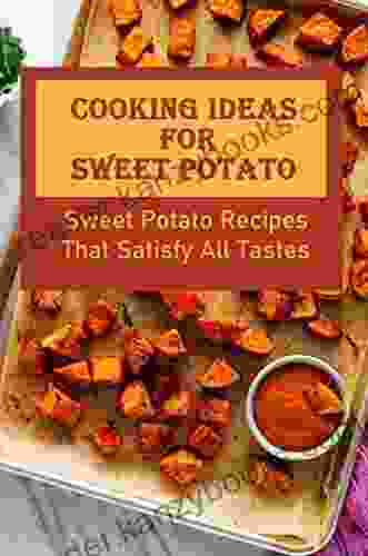 Cooking Ideas For Sweet Potato: Sweet Potato Recipes That Satisfy All Tastes