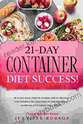 21 Day Container Diet Success : Healthy Meal Prep Planning And Nutrition For Weight Loss: Features 3 Unique Success Stories And 21 Example Daily Menus