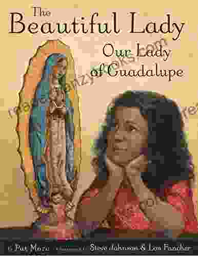 The Beautiful Lady: Our Lady Of Guadalupe