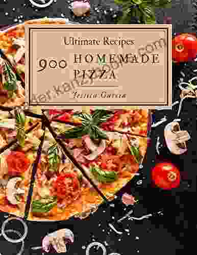 900 Ultimate Homemade Pizza Recipes: The Best Homemade Pizza Cookbook That Delights Your Taste Buds