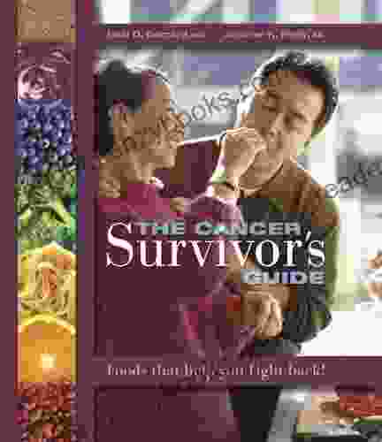 The Cancer Survivor S Guide: Foods That Help You Fight Back