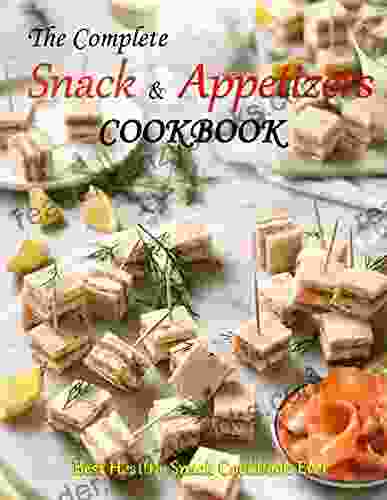 The Complete Snack Appetizers Cookbook: Best Healthy Snack Cookbook Ever